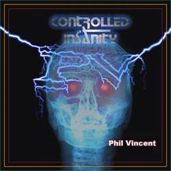 Phil Vincent : Controlled Insanity Phil Vincent : Controlled Insanity